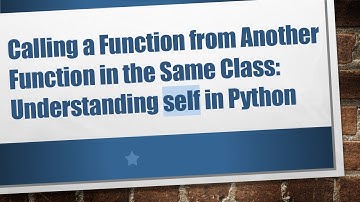 Calling a Function from Another Function in the Same Class: Understanding self in Python