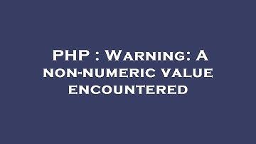 PHP : Warning: A non-numeric value encountered