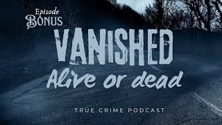 Extremely Distressing Missing Person Case || True Crime Podcast || Bonus Episode