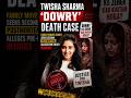 Twisha Sharma Dowry Death Case Explained Family Demands Second Postmortem Reality of Dowry in India
