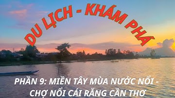 Miền Tây mùa nước lũ – Ghé thăm chợ nổi Cái Răng, Cần Thơ.
