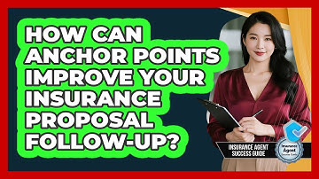 How Can Anchor Points Improve Your Insurance Proposal Follow-up? - Insurance Agent Success Guide