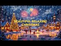 RELAXING CHRISTMAS MUSIC 2026 🎄 Calm Piano & Timeless Holiday Songs for Relax & Study
