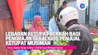 Lebaran Ketupat, Pengrajin Ketupat di Trenggalek Panen Rezeki, Penjual Tewel Justru Lesu - bioztv.id