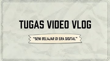 ── .✦ TUGAS INFORMATIKA MEMBUAT VIDEO VLOG – “SENI BELAJAR DI ERA DIGITAL” ✦.──