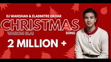 Christmas Song | Warom Blai | DJ Wanshan & Eladmitre Dkhar , Peacewell Dkhar