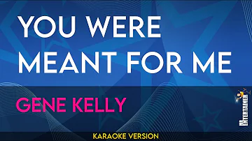 You Were Meant For Me - Gene Kelly (KARAOKE)