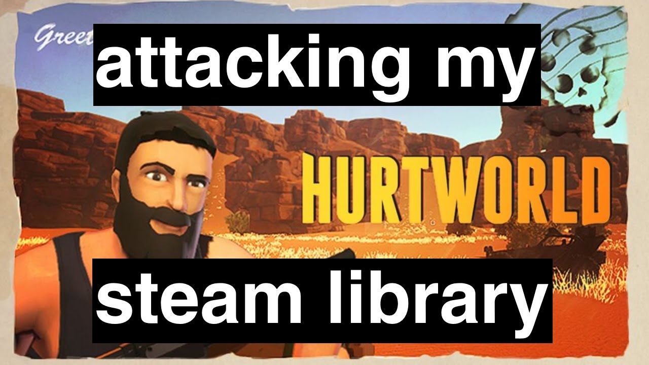 Hurtworld | Attacking My Steam Library