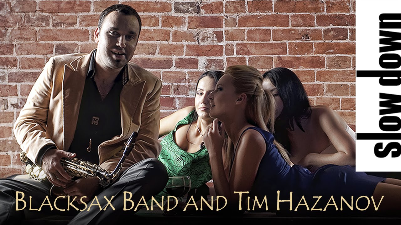 Watch Blacksax Band and Tim Hazanov - Slow down on YouTube Watch Blacksax Band and Tim Hazanov - Slow down on YouTube