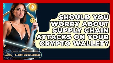 Should You Worry About Supply Chain Attacks On Your Crypto Wallet? - All About Crypto Exchanges