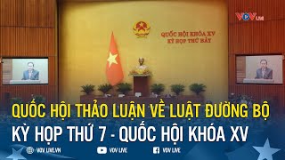 Trực Tiếp: Quốc hội thảo luận về Luật Đường bộ | Kỳ họp thứ 7, Quốc hội khóa XV