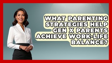 What Parenting Strategies Help Gen X Parents Achieve Work-Life Balance? | The Gen X Rewind News