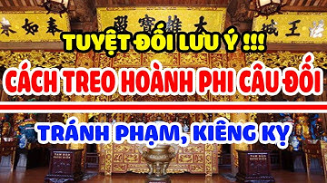Tuyệt Đối Lưu ý !!! Cách treo hoành phi câu đối tránh phạm kiêng Kỵ | Ý Nghĩa Bộ Cuốn Thư Câu Đối