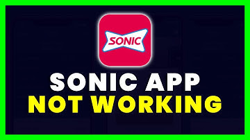 Sonic App Not Working: How to Fix Sonic App Not Working