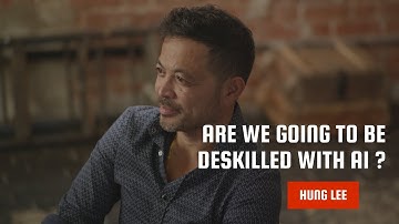 Are we going to be deskilled with AI? (Hung Lee - AI at Work documentary)