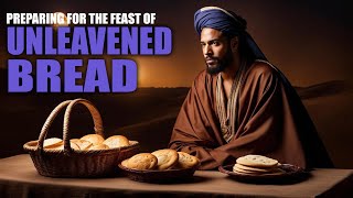 Preparing for The Feast of Unleavened Bread - Israelite teaching