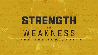Strength in Weakness - Week 4 - Captives for Christ