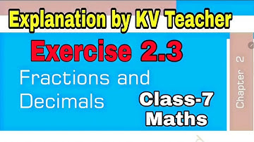Exercise 2.3 Class-7 Maths NCERT Chapter 2 Fractions And Decimals/ Solution & Explanation KV Teacher