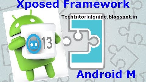 Xposed FrameWork For Android Marshmallow (Android 6.0 , CM 13)