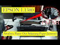 EPSON L1300 PAPER JAMMED