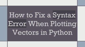 How to Fix a Syntax Error When Plotting Vectors in Python