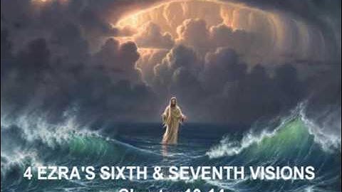 Apocrypha (2 Esdras) 4 Ezra Sixth & Seventh Visions Chapters 13 & 14 of 16