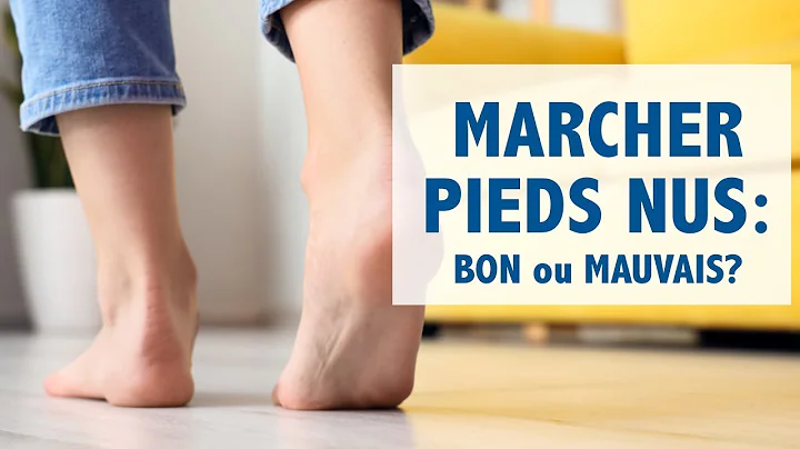 Marcher pieds nus: BON ou MAUVAIS