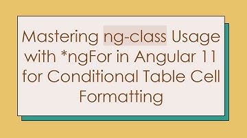 Mastering ng-class Usage with *ngFor in Angular 11 for Conditional Table Cell Formatting