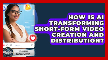 How Is AI Transforming Short-Form Video Creation and Distribution?