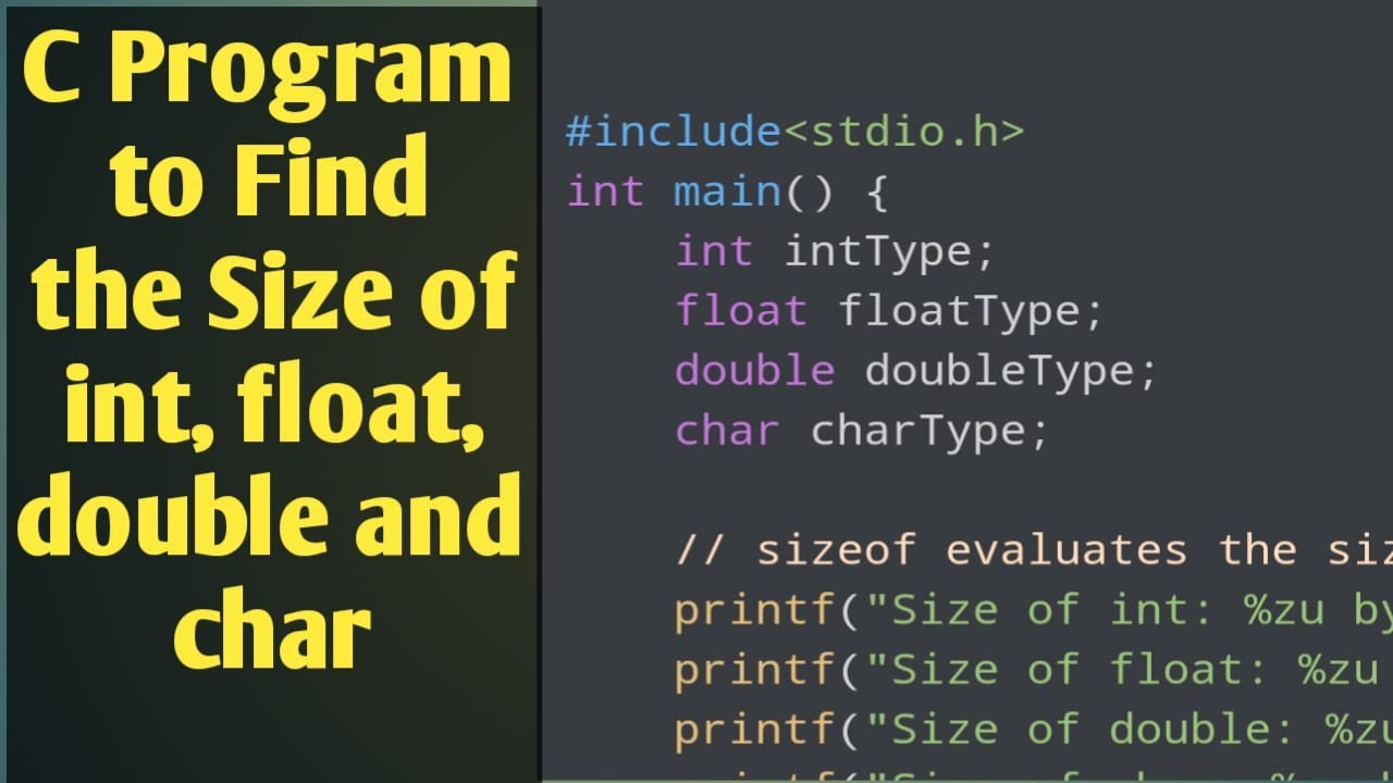 C Program To Find The Size Of Int, Float, Double And Char  #Codingtutorial2021 C Language 2021 - Youtube