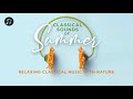 Classical Sounds of Summer – Relaxing Classical Music with Nature