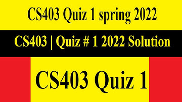 CS403 Quiz 1 | CS403 Quiz 1 spring 2022 | CS403 | Quiz # 1 2022 Solution