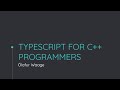 Typescript for c programmers  lafur waage  ndc techtown 2021