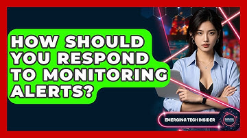 How Should You Respond To Monitoring Alerts? - Emerging Tech Insider