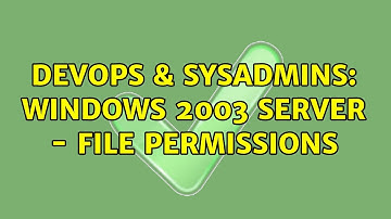 DevOps & SysAdmins: Windows 2003 Server - File Permissions (2 Solutions!!)