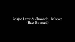 Major Lazer & Showtek - Believer (Bass Boosted)