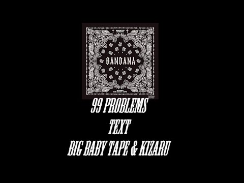 ☠Текст Песни "99 Problems" (Big Baby Tape & Kizaru) [Bandana]