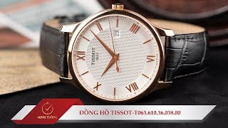 Review Tissot #9: Đồng hồ Tissot T063.610.36.038.00 Review Tissot #9: Đồng hồ Tissot T063.610.36.038.00