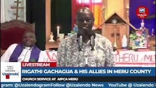 Rigathi Gachagua's Speech In Meru During Sunday Service at AIPCA Meru -FULL SPEECH
