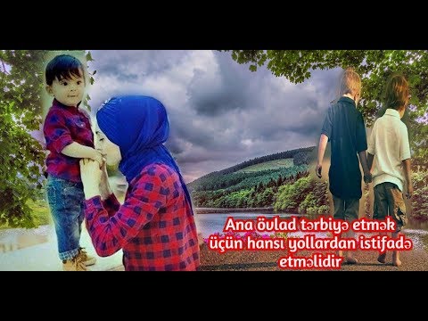 Ana övlad tərbiyə etmək üçün hansı yollardan istifadə etməlidir - Hacı Surxay)