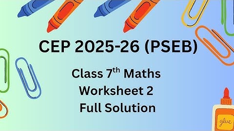 Class 7th | Maths CEP 2025-26 | Worksheet 2 | Full Solution 