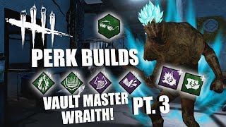 VAULT MASTER WRAITH! PT. 3 | Dead By Daylight THE WRAITH PERK BUILDS