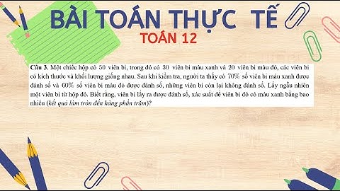 Một chiếc hộp có 50 viên bi, trong đó có 30 viên bi màu xanh và 20 viên bi màu đỏ