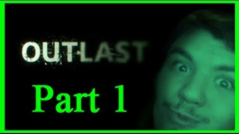 Outlast: PART 1 - WHY CAN