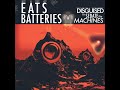 Eats Batteries - Disguised to Sedate the Machines (Full Album 2018)