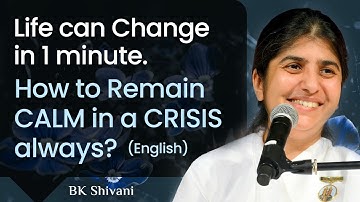 How to Remain CALM in a CRISIS always? Part 3: BK Shivani: English