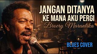 Download lagu Broery Marantika - Jangan Ditanya ke Mana Aku Pergi - Blues Cover | Klasik Lama