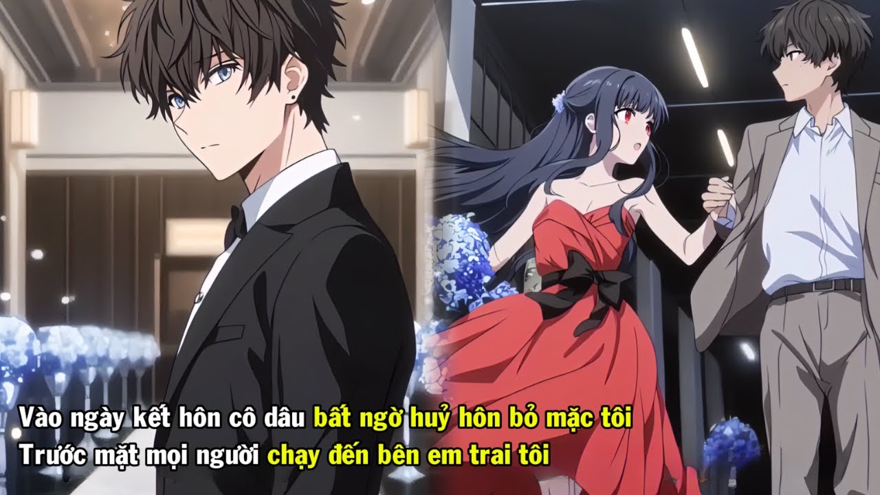 VÀO NGÀY KẾT HÔN CÔ DÂU BẤT NGỜ HUỶ HÔN TRƯỚC MẶT MỌI NGƯỜI CHẠY ĐẾN BÊN EM TRAI TÔI