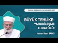 Yahudiler Kölemizdi, Şimdi Bizim Fikirlerimiz Onların Kölesi! | Hasan Basri Balcı - Pazar Sohbetleri