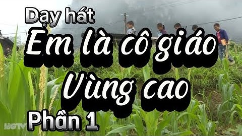 Em là cô giáo vùng cao. Dạy hát Phần 1. GV Thu Hà